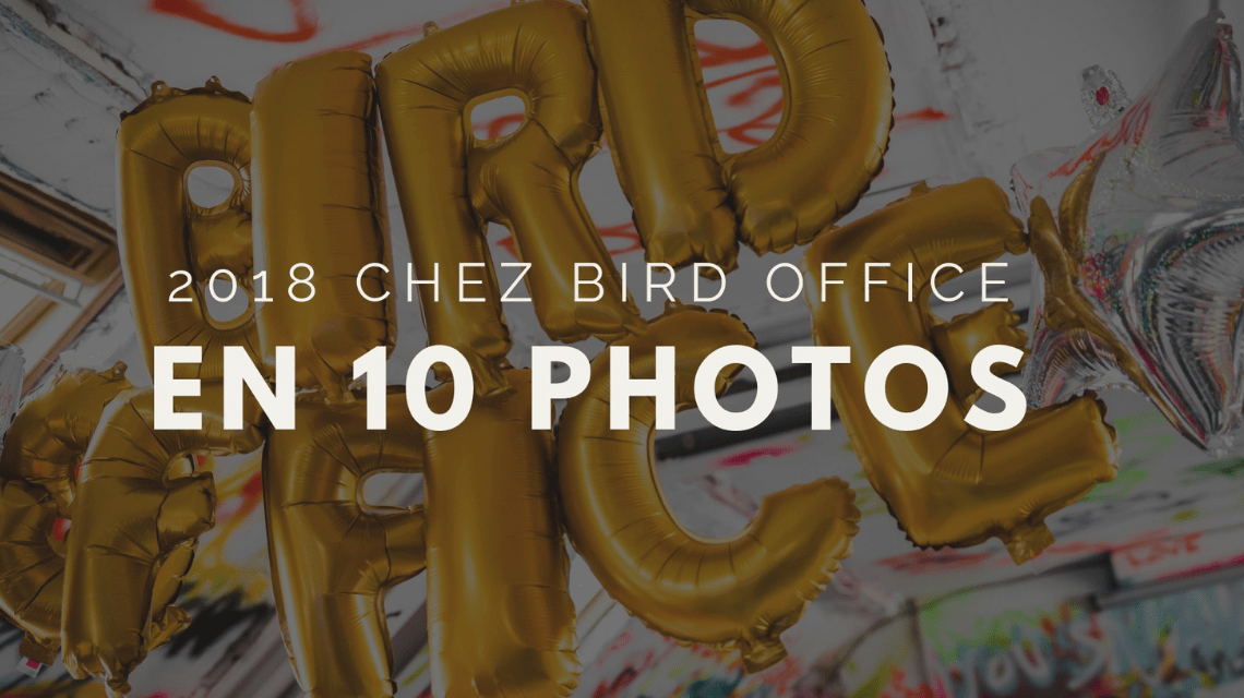 2018 chez Bird Office en 10 photos