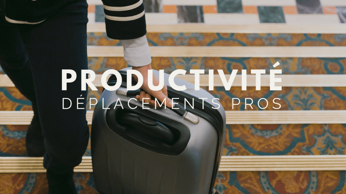 Être productif pendant vos déplacements professionnels, c’est possible !