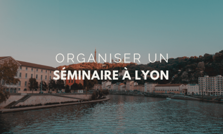 Séminaire Lyon : Les avantages d’organiser un séminaire à Lyon