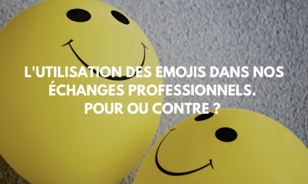 L’utilisation des emojis dans nos échanges professionnels. Pour ou contre ?