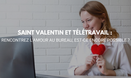 La Saint Valentin et Télétravail : rencontrez l’amour au travail à distance est-ce encore possible ?