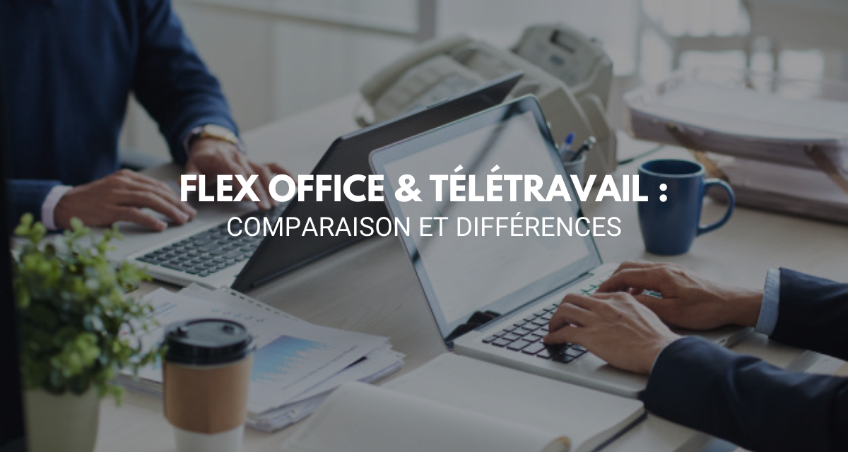 Flex Office & Télétravail : comparaison et différences !