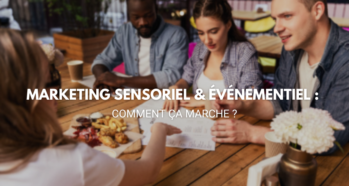 Marketing sensoriel & événementiel : comment ça marche ?