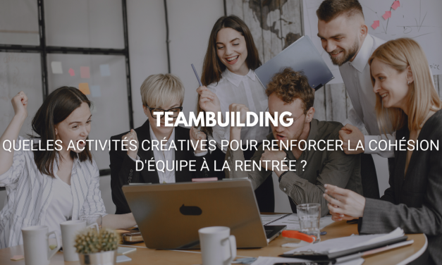 Team Building : quelles activités créatives pour renforcer la cohésion d’équipe à la rentrée ?