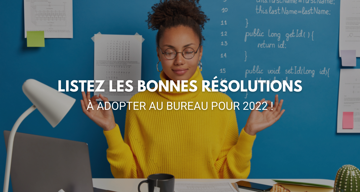 Listez les bonnes résolutions à adopter au bureau pour 2022 !