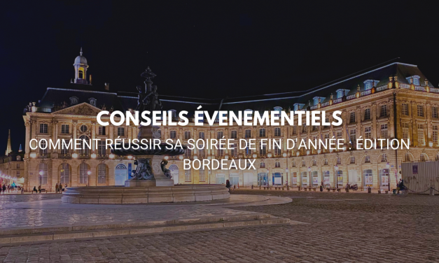 Comment réussir sa soirée de fin d’année : Édition Bordeaux