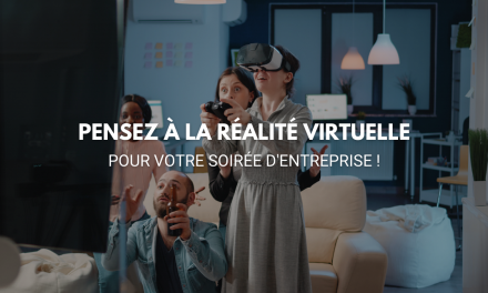 Pensez à la réalité virtuelle pour votre soirée d’entreprise !