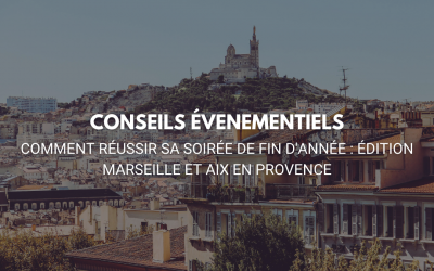 Comment réussir sa soirée de fin d’année : Édition Marseille et Aix-en-Provence