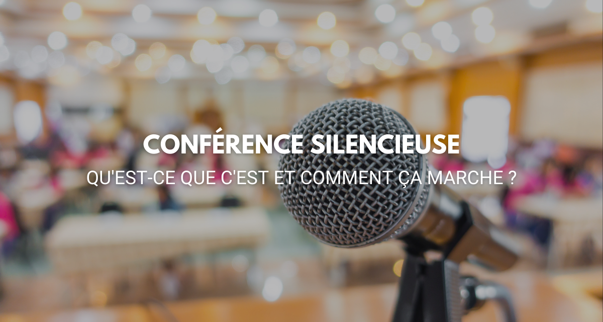 Conférence silencieuse : qu’est-ce que c’est et comment ça marche ?