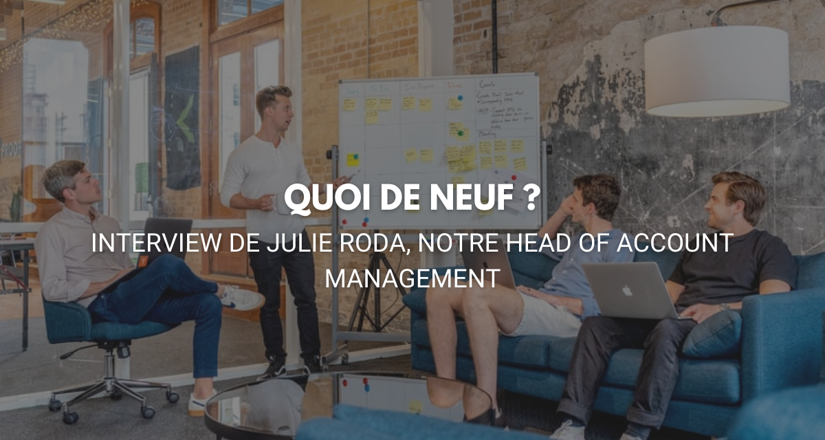 Interview de notre Head of Account Management : Julie Roda